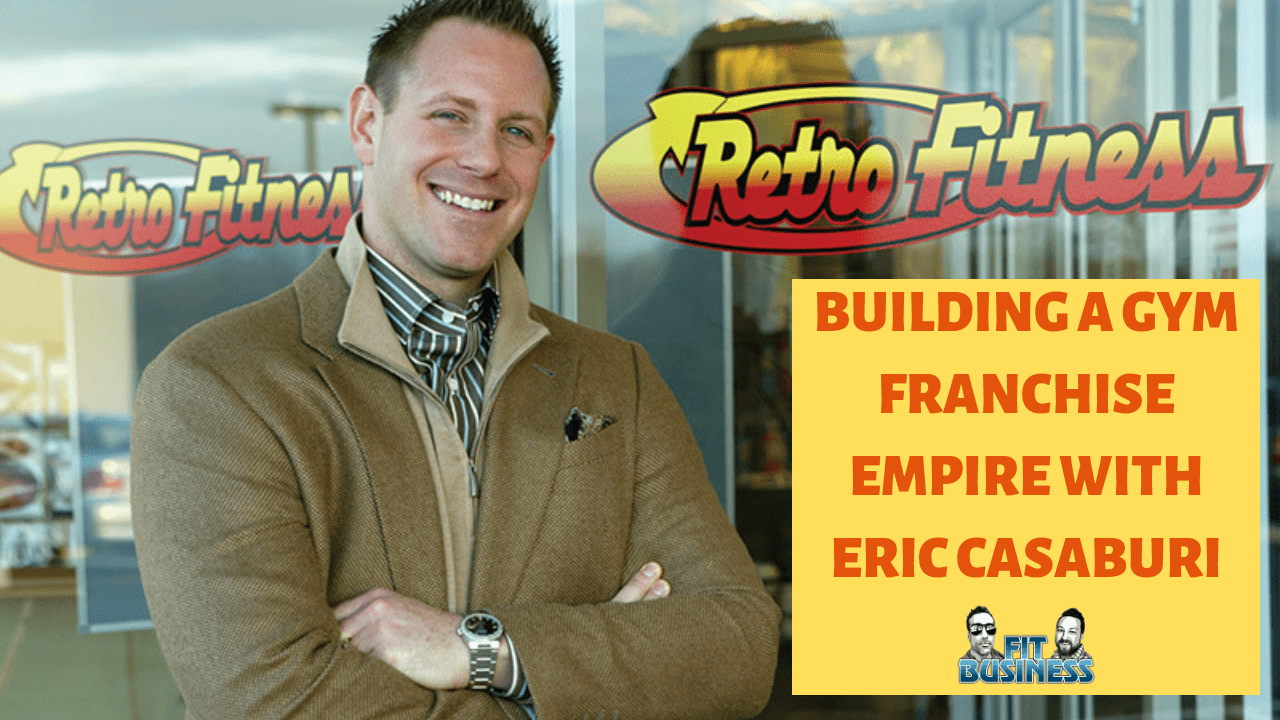 Building Gym Franchises with Retro Fitness Founder, Eric Casaburi